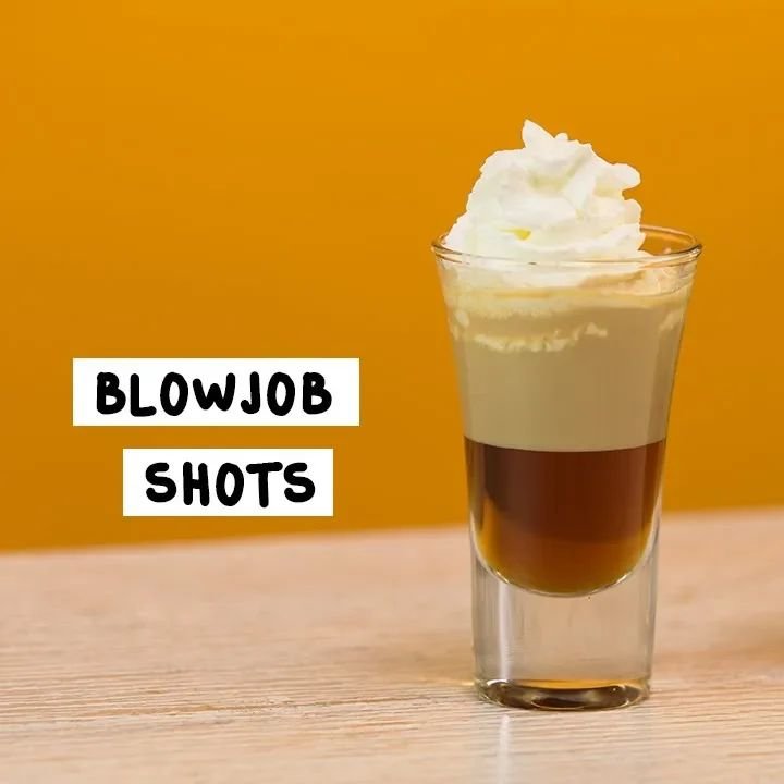 Blowjob shots, you put a shot between someones legs and.. t…